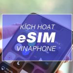 Cách kích hoạt eSIM Vinaphone