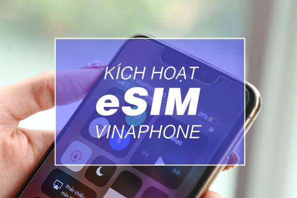 Cách kích hoạt eSIM Vinaphone