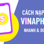 Hướng dẫn cách nạp tiền Vinaphone nhanh chóng nhất