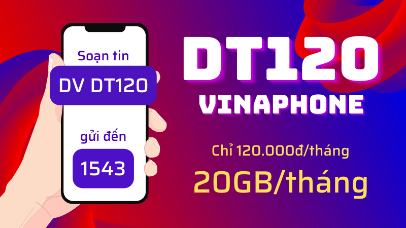 Đăng ký gói cước DT120 Vinaphone có 20GB data 1 tháng chỉ 120K