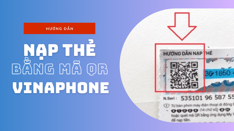 Quét mã QR nạp tiền Vinaphone đơn giản, nhanh chóng