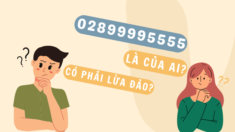 Số điện thoại 0289999555 của ai? Có lừa đảo không?