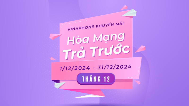 Vinaphone khuyến mãi hòa mạng trả trước tháng 12/2024