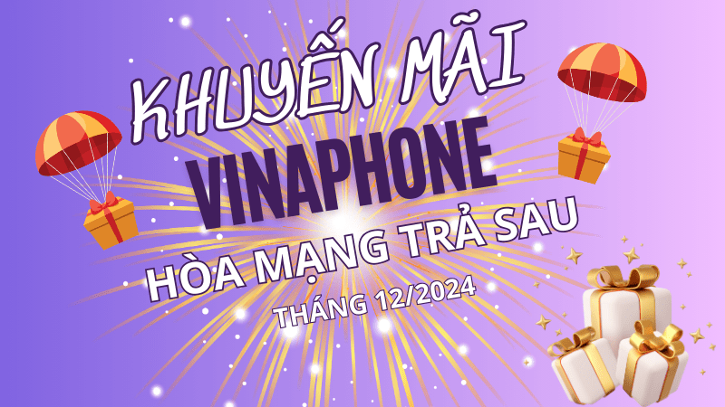 Vinaphone khuyến mãi hòa mạng trả sau tháng 12/2024